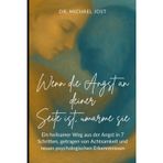 Wenn die Angst an Deiner Seite ist - Ein siebentägiges Selfcare-Programm von Dr. Michael Jost: Ein heilsamer Weg in 7 Schritten, getragen von Achtsamkeit und neuen psychologischen Erkenntnissen