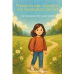 Wenn du nur wüsstest, wie besonders du bist: Ein Wegbegleiter für mutige Schritte