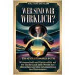 Wer sind wir wirklich? Wissenschaft und Spiritualität auf der Suche nach dem Wesen des Menschen und den Geheimnissen des Universums: Wissenschaft und ... Lebens und zur Erweiterung Ihres Bewusstseins