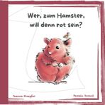 Wer, zum Hamster, will denn rot sein?: Taschenbuch mit Bilder, 2. Ausgabe August 2024