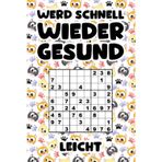 WERD SCHNELL WIEDER GESUND - SUDOKU RÄTSELBUCH: 200 Leichte Sudokus --- handliches Format ca. A5 (6" x 9")--- mit Lösungsteil --- Genesungsgeschenk ... --- Tolles Krankenhaus Mitbringsel