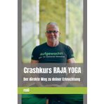 Werde eine Yogini... ein Yogin! RAJA-YOGA - Der ganzheitliche Yoga als Lebensweg: Konzentration und Meditation sind der Schlüssel zu Erleuchtung und ... (Die kleine Zen-Reihe zur Erleuchtung)
