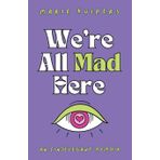 We're All Mad Here: an (in)elegant memoir