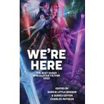 We're Here: The Best Queer Speculative Fiction 2023