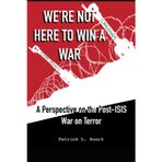We're Not Here to Win a War: A Perspective on the Post-ISIS War on Terror
