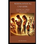 Wertschätzung und Liebe: Kinder auf ihrem Weg zur Zukunft begleiten