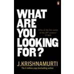What Are You Looking For? - J. Krishnamurti