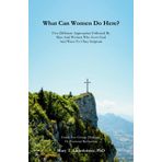 What Can Women Do Here?: Five Different Approaches Followed By Mean And Women Who Love God And Want To Obey Scripture