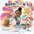 What is a Big Sister?: Becoming a Big Sister as a Medically Complex Child (Born Abel Ser., Band 27)