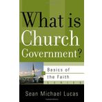 What Is Church Government? (Basics of the Faith) (Basics of the Reformed Faith) by Sean Michael Lucas (2009-06-01)