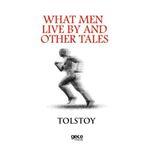 What Men Live By And Other Tales - Lev Nikolayeviç Tolstoy