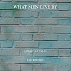 What Men Live By - Lev Nikolayeviç Tolstoy