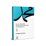 What Prophet Muhammad Offered To Humanity Ark Kitapları