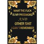 what the is My Password and other Shit I can't Remember: internet address and password log book with Tabs /Organizer book for All Your Passwords and Shit