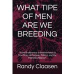WHAT TIPE OF MEN ARE WE BREEDING: "From Brokenness to Brotherhood: A True Story of Purpose, Politics, and the Patriotic Alliance"