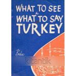 What To See And What To Say Turkey (Arka Kapak Cebınde Ankara, Istanbul Ve Izmır Harıtası Ilavelı) / 1961 Yılı Ilk Baskısı