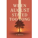 When August Stayed Too Long: Some seasons never leave — no matter how long you’ve waited.