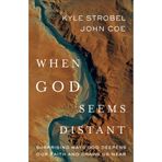 When God Seems Distant: Surprising Ways God Deepens Our Faith and Draws Us Near