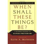 When Shall These Things Be?: A Reformed Response to Hyper-Preterism (2004-02-20)