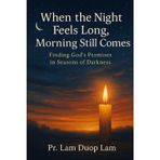 WHEN THE NIGHT FEELS LONG, MORNING STILL COMES: FINDING GOD’S PROMISES IN SEASONS OF DARKNESS