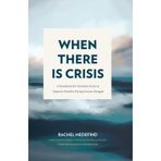 When There is Crisis: A Handbook for Christian Foster & Adoptive Families Facing Serious Struggle