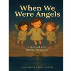 When We Were Angles: A story Of Love Before Life Began