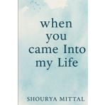 WHEN YOU CAME INTO MY LIFE: A LOVE THAT SPANS ACROSS LIFETIMES
