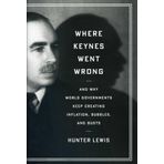 Where Keynes Went Wrong: And Why World Governments Keep Creating Inflation, Bubbles, and Busts