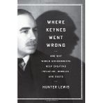 Where Keynes Went Wrong by Hunter Lewis(2011-11-01)