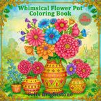 Whimsical Flower Pot Coloring Book: Relaxing and Fun Fantasy Flower Designs for Stress Relief
