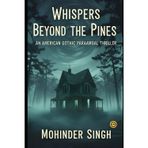 Whispers Beyond the Pines: An American Gothic Paranormal Thriller