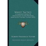 [(Whist Tactics: A Complete Course of Instruction in the Methods Adopted by the Best Players (1895))] [Author: Robert Frederick Foster] published on (September, 2010)