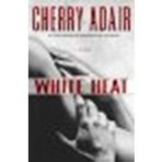 White Heat by Adair, Cherry [Ballantine Books,2007] (Hardcover) [Hardcover]