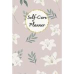 White Lily & Dusty Pink Cover: Self-Care Planner for daily reflection, planning, and restoring your inner peace, to help you stay on top of your ... mental well-being, 120 pages, Size 6” x 9”.