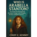 Who is Arabella Stanton?: The Young Star Reimagining Hermione Granger and Changing the Face of Modern Fantasy