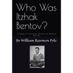 Who Was Itzhak Bentov?: A Plumber of Consciousness, Vibration, and Meditation (Book One): 1