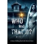 Who Was That !!?: Bone Chilling Real Life Horror Story