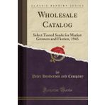 Wholesale Catalog: Select Tested Seeds for Market Growers and Florists, 1943 (Classic Reprint)
