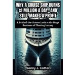 WHY A CRUISE SHIP BURNS $1 MILLION A DAY—AND STILL MAKES A PROFIT: A Behind-the-Scenes Look at the Mega Business of Floating Luxury
