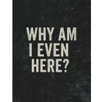 Why Am I Even Here? Notebook – 8.5 x 11 Dark Humor Composition Book: 100-Page Wide Ruled Notebook with Sarcastic Quote Cover – Perfect for Students, Coworkers, and Anyone Who Relates