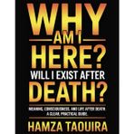 Why Am I Here? Will I Exist After Death?: An Existential Self-Help Guide to Calm Fear, Find Meaning, and Live Well with Uncertainty