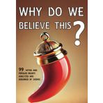 Why Do We Believe?: 99 Myths and Popular Beliefs Analyzed and Debunked by Science (Myths and Legends)