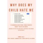 Why does my child hate me?: 10 burning questions from parents about their children. Looking after children with adverse childhood experiences.