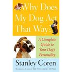 Why Does My Dog Act That Way?: A Complete Guide to Your Dog's Personality by Coren, Stanley (2007) Taschenbuch