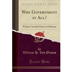 Why Government at All?: Workers' Socialist Party Local Bostan (Classic Reprint)