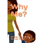 Why Me?: Written & Illustrated By: Jay Foster