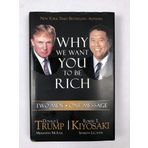 Why We Want You to Be Rich: Two Men, One Message Trump, Donald and Kiyosaki, Robert T.