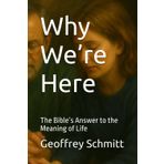 Why We’re Here: The Bible’s Answer to the Meaning of Life