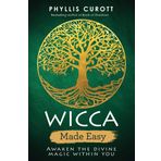 Wicca Made Easy: Awaken the Divine Magic Within You - Phyllis Curott