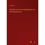 Wie bildet man sich zum Bergingenieur und Hütteningenieur aus?